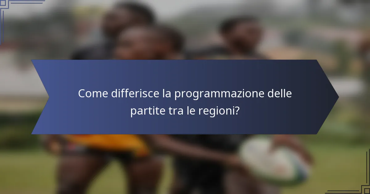 Come differisce la programmazione delle partite tra le regioni?