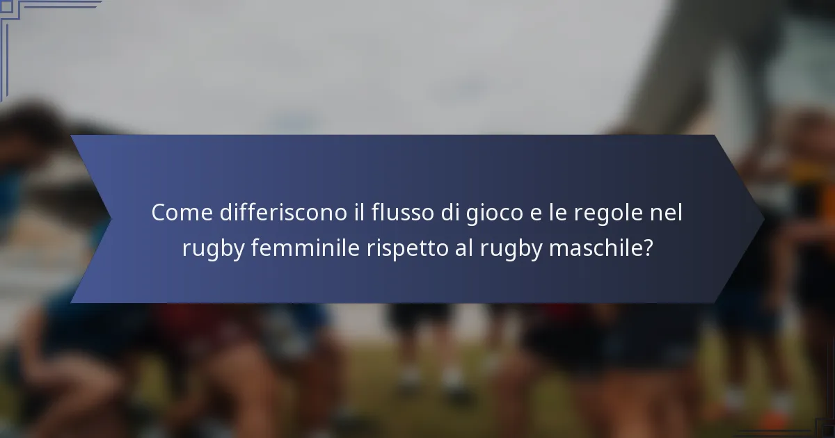 Come differiscono il flusso di gioco e le regole nel rugby femminile rispetto al rugby maschile?