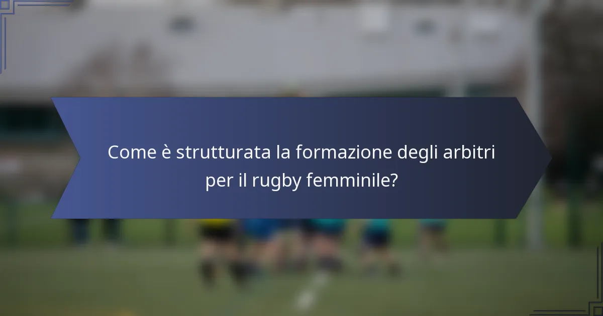 Come è strutturata la formazione degli arbitri per il rugby femminile?