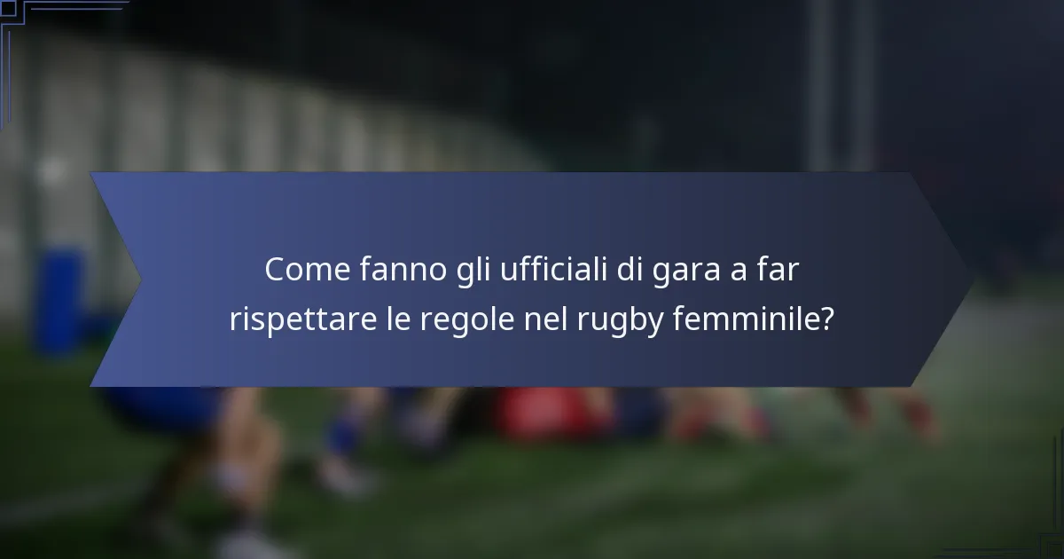 Come fanno gli ufficiali di gara a far rispettare le regole nel rugby femminile?