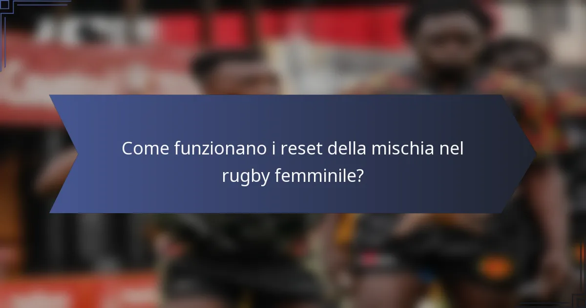 Come funzionano i reset della mischia nel rugby femminile?