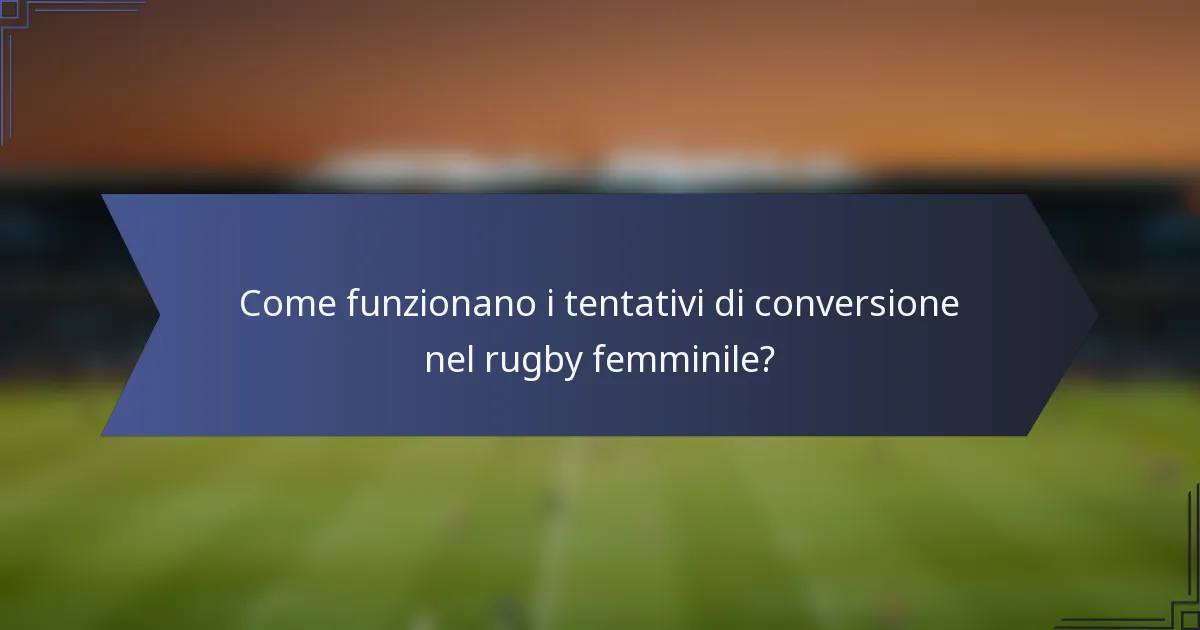 Come funzionano i tentativi di conversione nel rugby femminile?