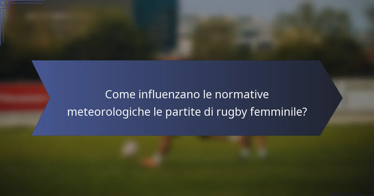 Come influenzano le normative meteorologiche le partite di rugby femminile?