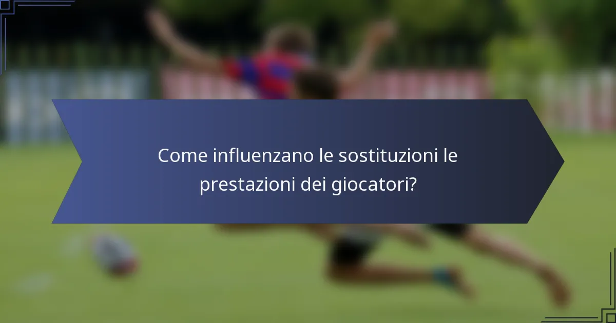 Come influenzano le sostituzioni le prestazioni dei giocatori?