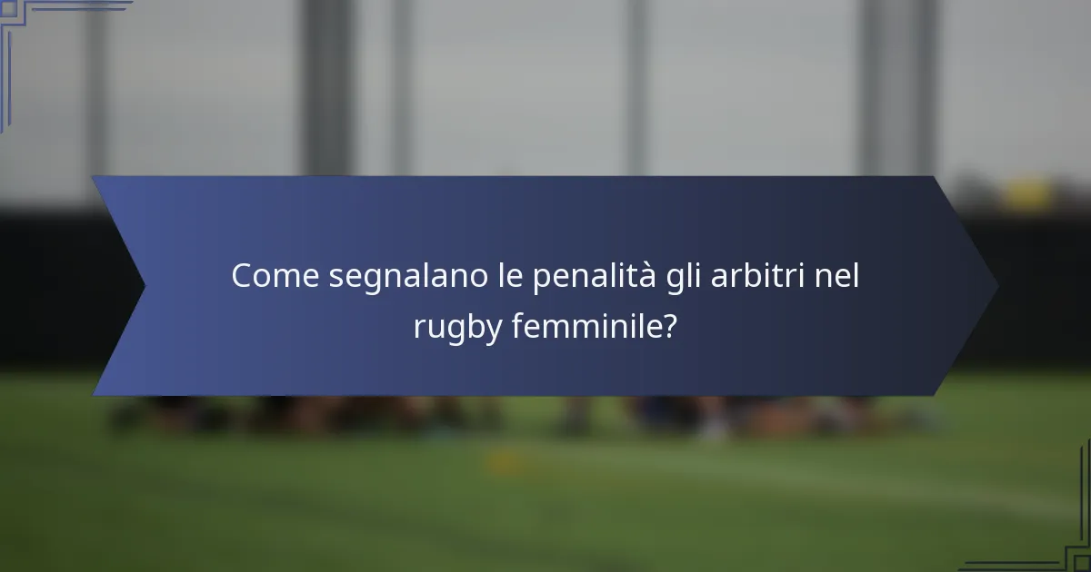 Come segnalano le penalità gli arbitri nel rugby femminile?