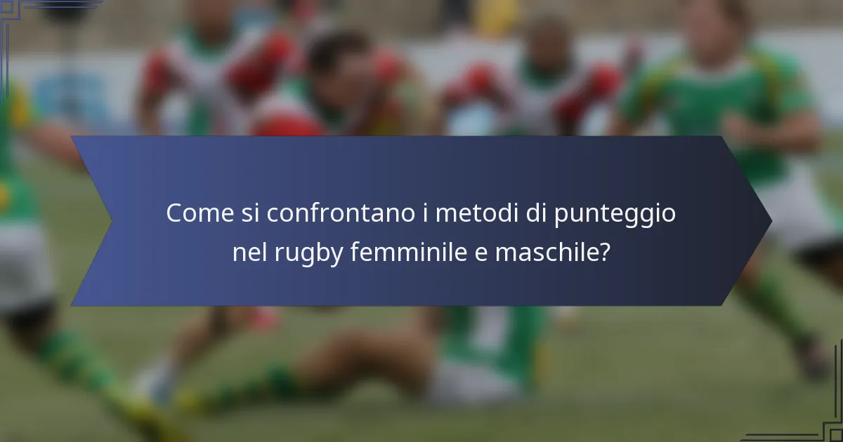Come si confrontano i metodi di punteggio nel rugby femminile e maschile?