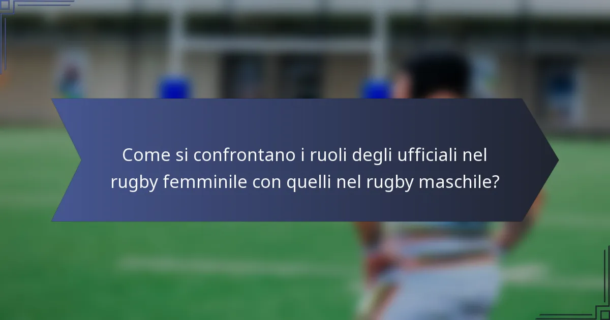 Come si confrontano i ruoli degli ufficiali nel rugby femminile con quelli nel rugby maschile?