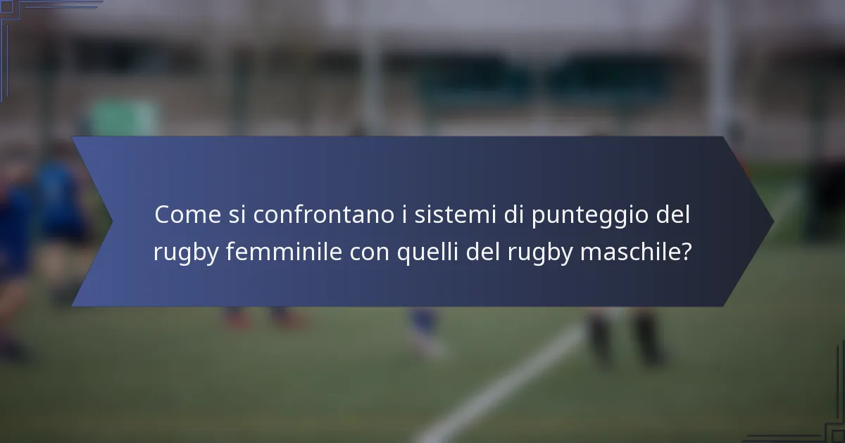 Come si confrontano i sistemi di punteggio del rugby femminile con quelli del rugby maschile?