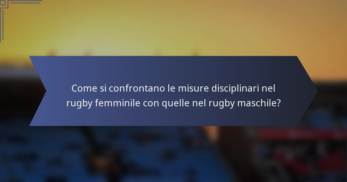 Come si confrontano le misure disciplinari nel rugby femminile con quelle nel rugby maschile?
