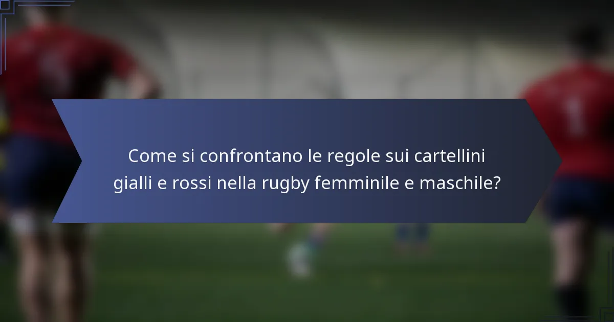 Come si confrontano le regole sui cartellini gialli e rossi nella rugby femminile e maschile?