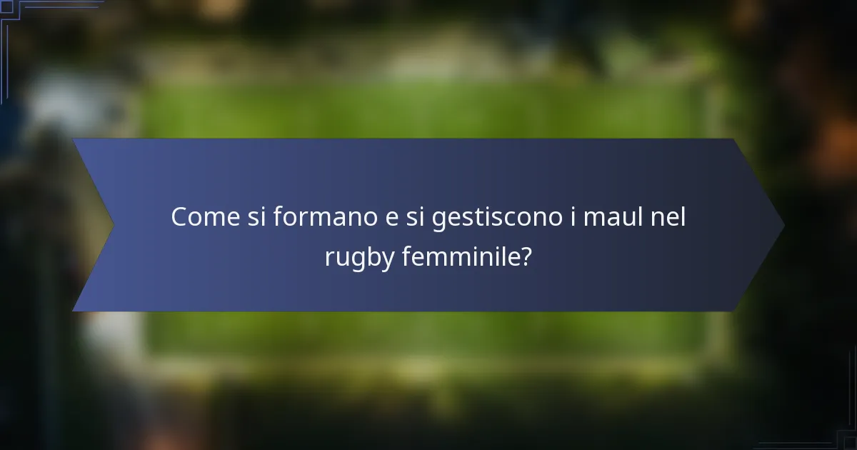 Come si formano e si gestiscono i maul nel rugby femminile?