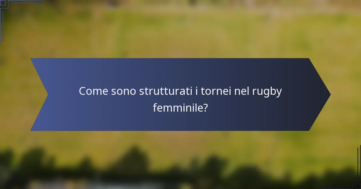 Come sono strutturati i tornei nel rugby femminile?