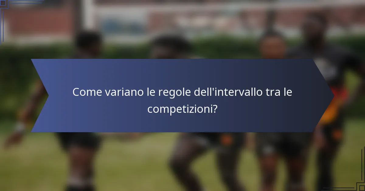 Come variano le regole dell'intervallo tra le competizioni?