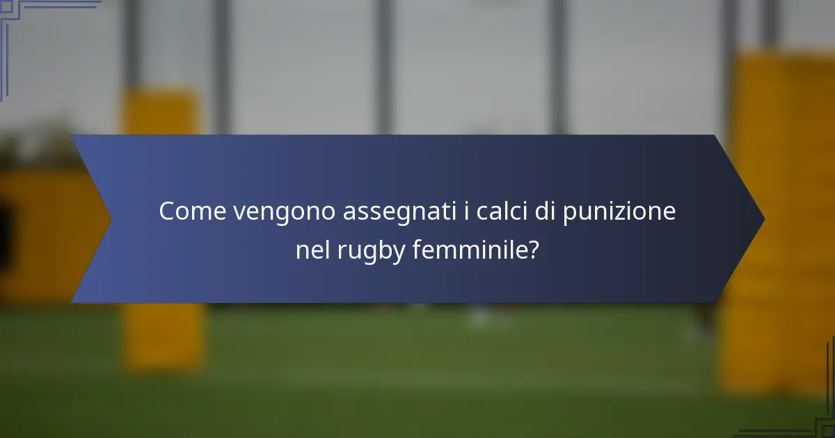 Come vengono assegnati i calci di punizione nel rugby femminile?