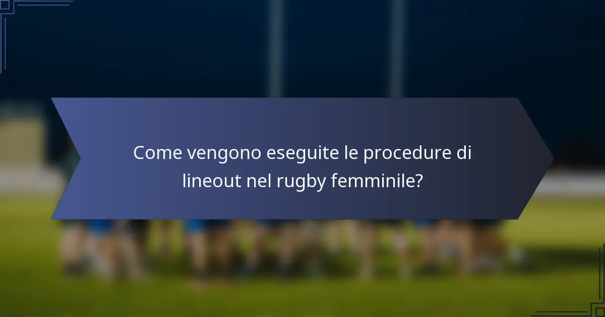 Come vengono eseguite le procedure di lineout nel rugby femminile?