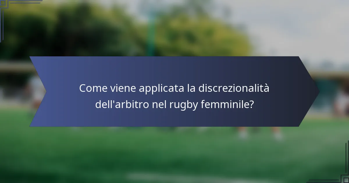 Come viene applicata la discrezionalità dell'arbitro nel rugby femminile?