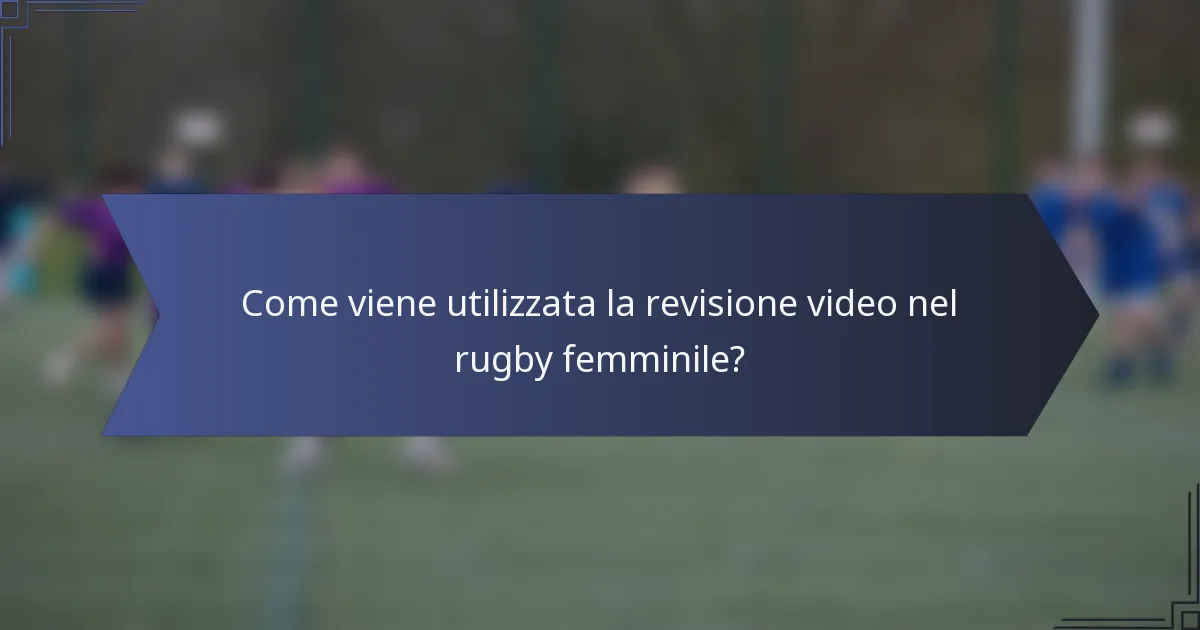Come viene utilizzata la revisione video nel rugby femminile?