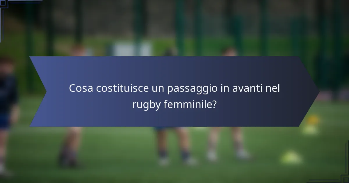 Cosa costituisce un passaggio in avanti nel rugby femminile?