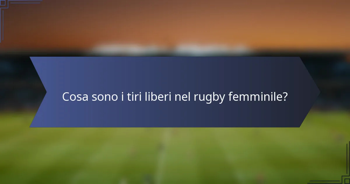Cosa sono i tiri liberi nel rugby femminile?