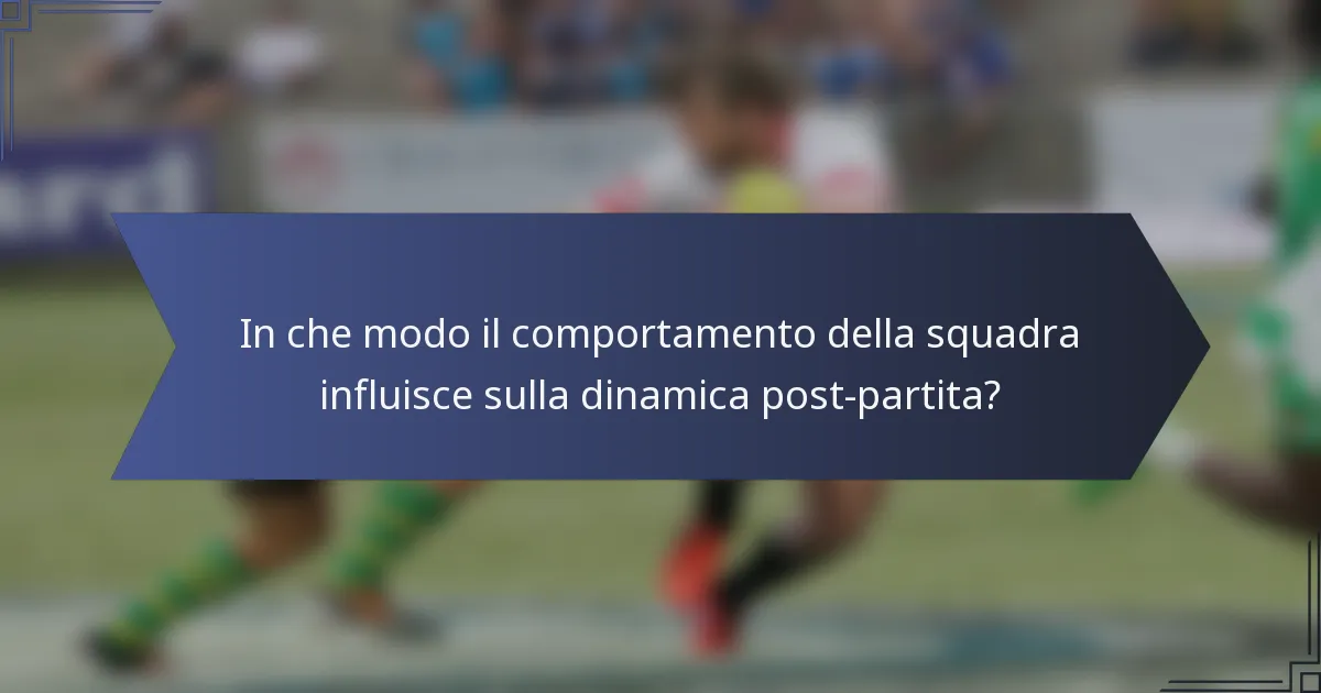 In che modo il comportamento della squadra influisce sulla dinamica post-partita?