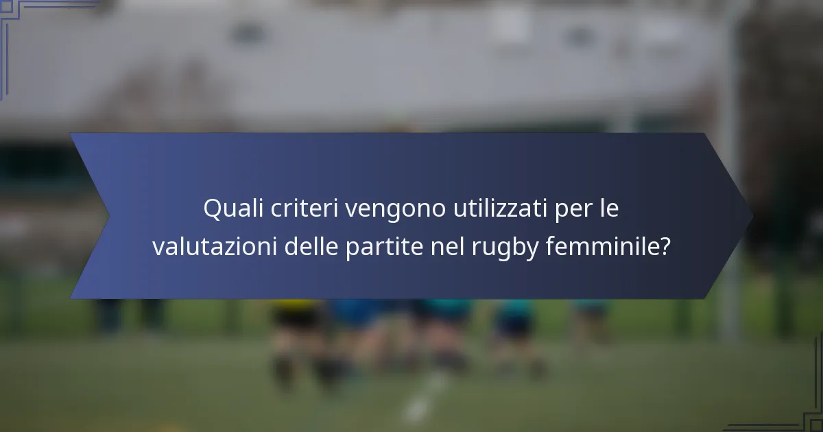 Quali criteri vengono utilizzati per le valutazioni delle partite nel rugby femminile?