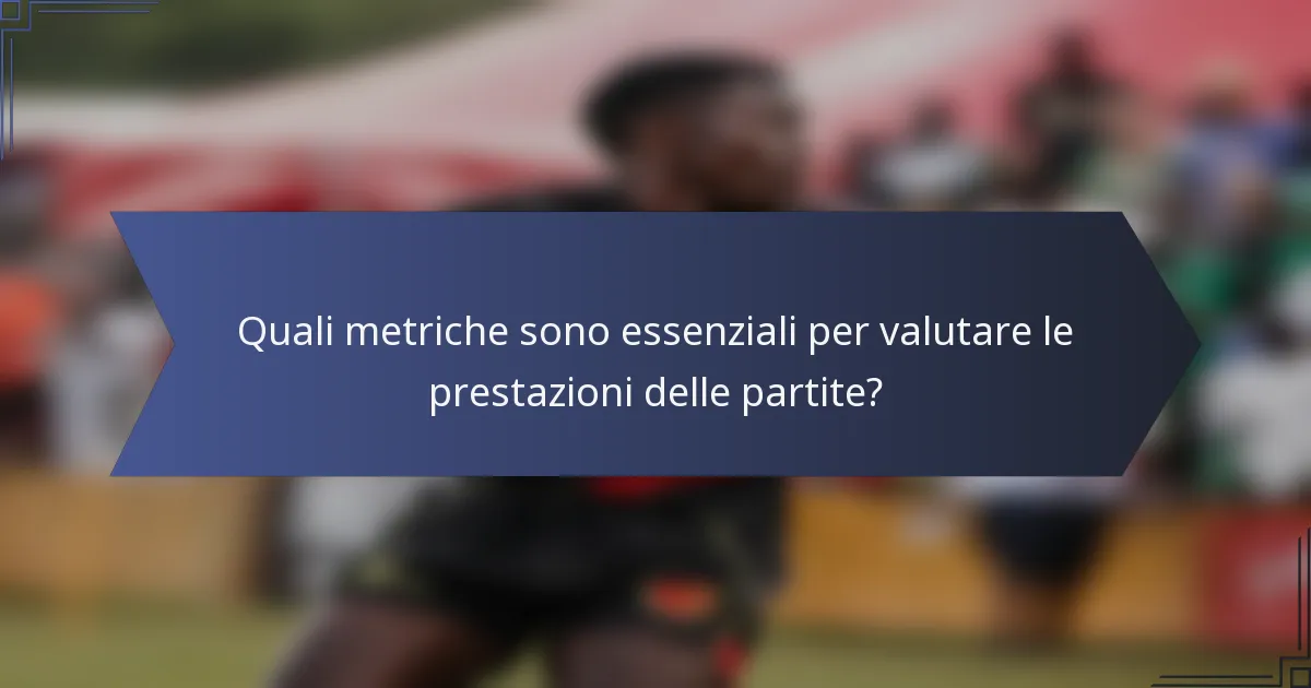 Quali metriche sono essenziali per valutare le prestazioni delle partite?