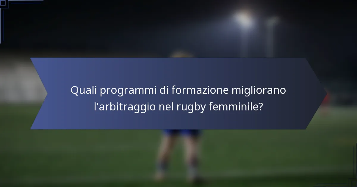 Quali programmi di formazione migliorano l'arbitraggio nel rugby femminile?