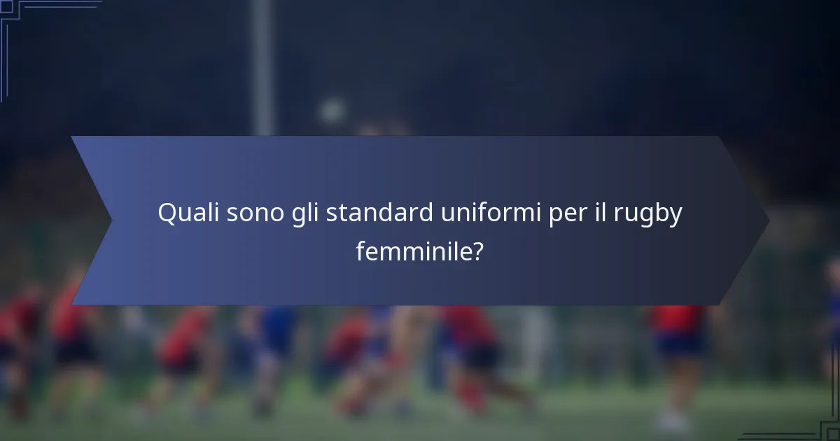 Quali sono gli standard uniformi per il rugby femminile?