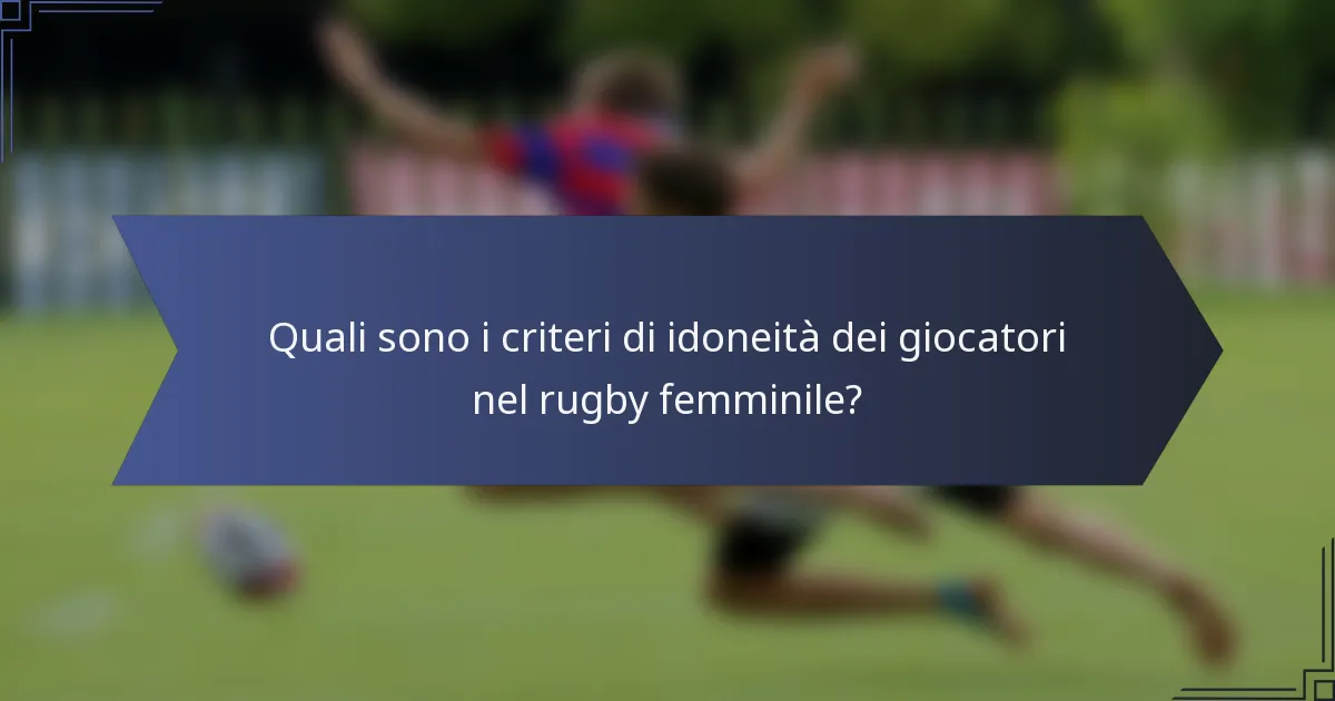 Quali sono i criteri di idoneità dei giocatori nel rugby femminile?