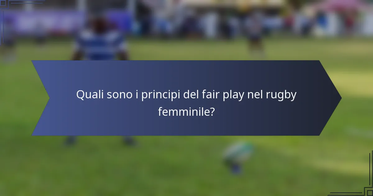 Quali sono i principi del fair play nel rugby femminile?