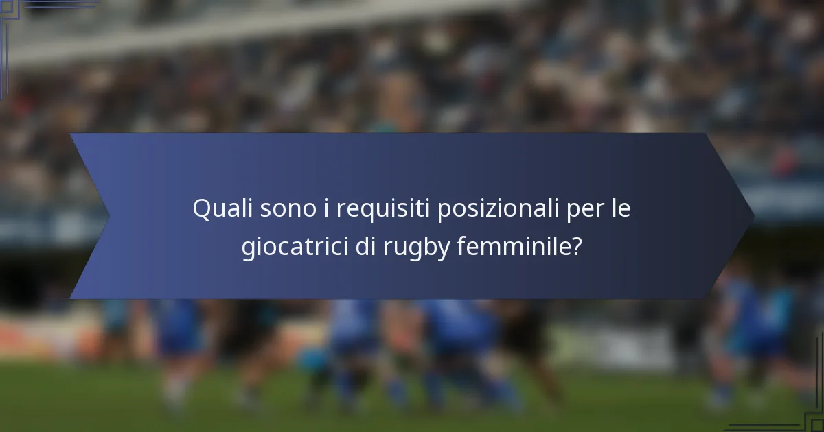 Quali sono i requisiti posizionali per le giocatrici di rugby femminile?