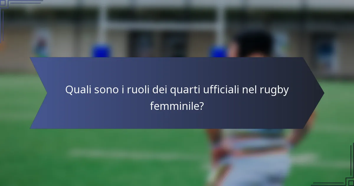 Quali sono i ruoli dei quarti ufficiali nel rugby femminile?