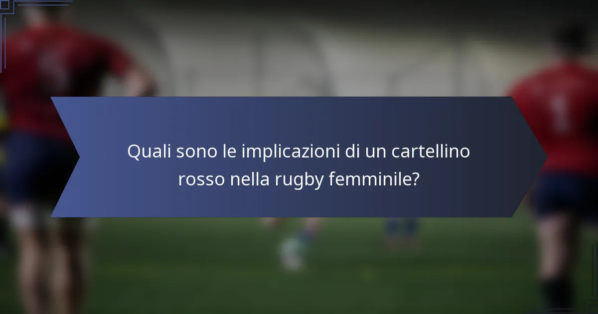 Quali sono le implicazioni di un cartellino rosso nella rugby femminile?