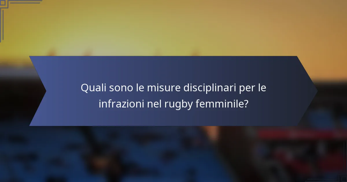 Quali sono le misure disciplinari per le infrazioni nel rugby femminile?