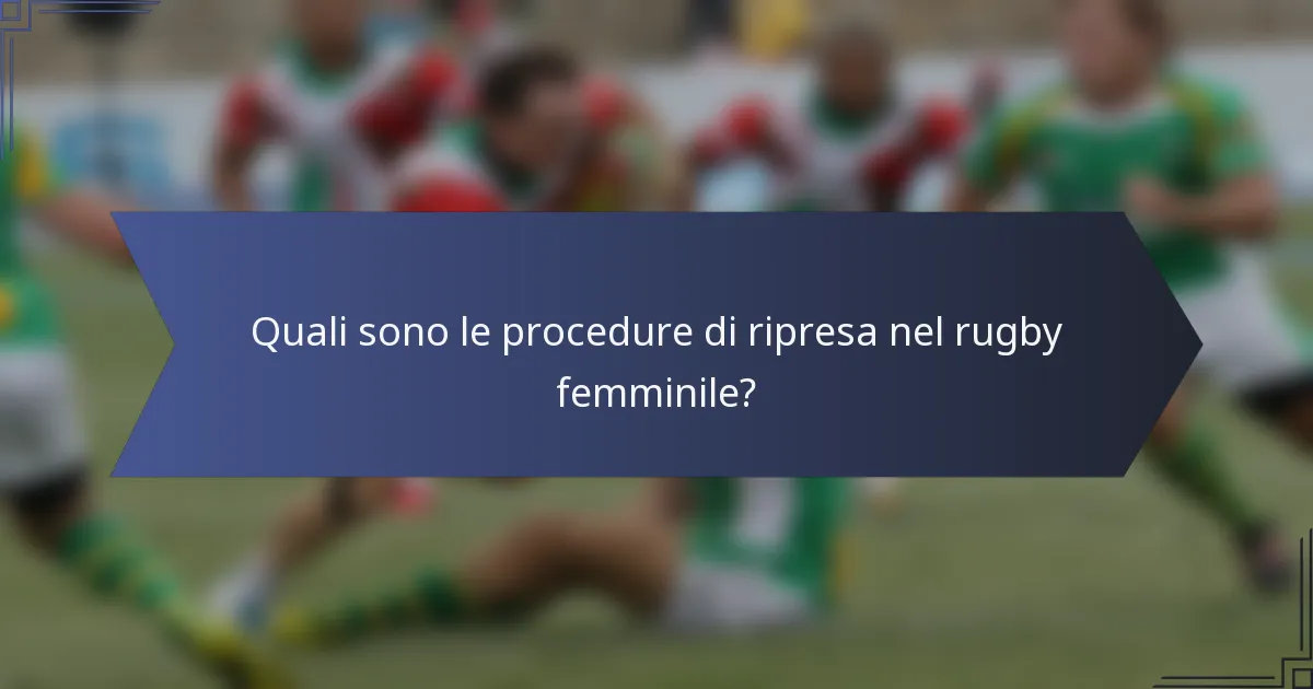 Quali sono le procedure di ripresa nel rugby femminile?