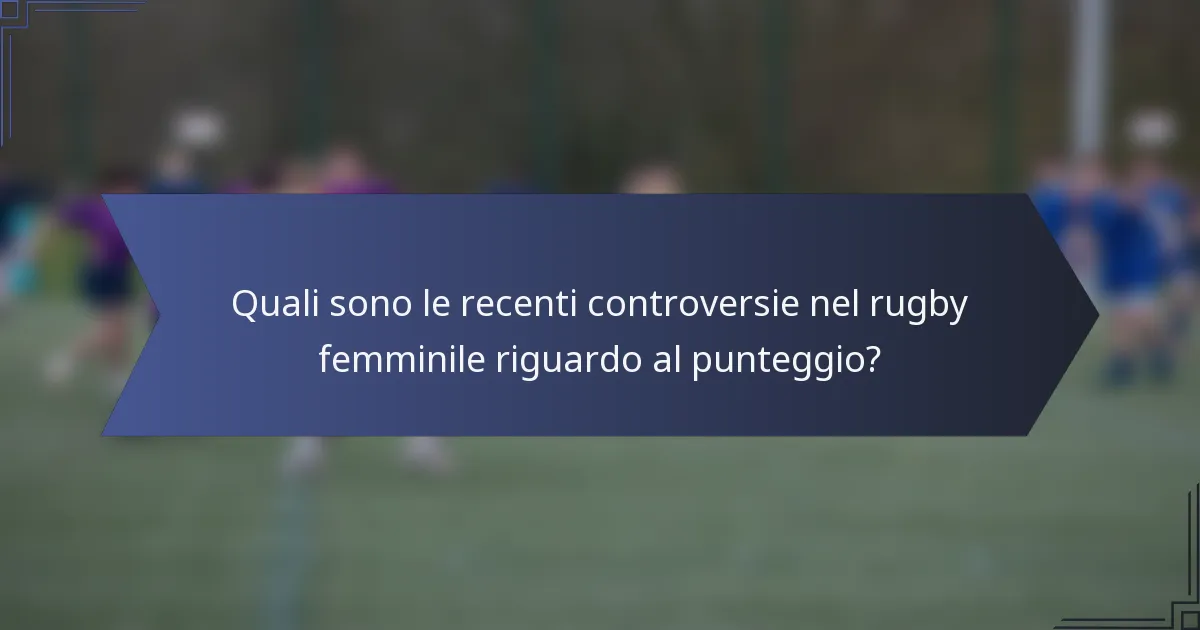 Quali sono le recenti controversie nel rugby femminile riguardo al punteggio?