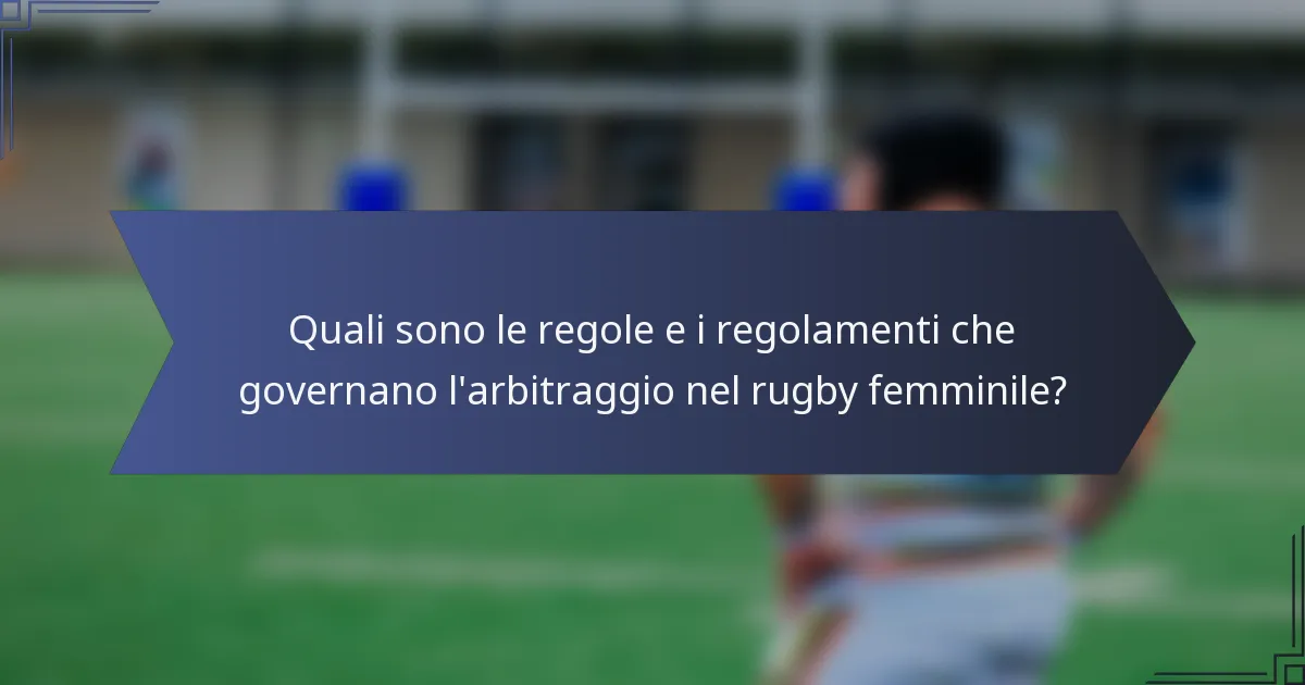 Quali sono le regole e i regolamenti che governano l'arbitraggio nel rugby femminile?