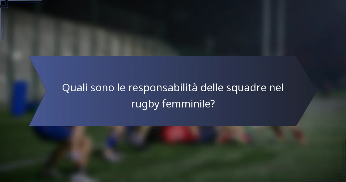 Quali sono le responsabilità delle squadre nel rugby femminile?