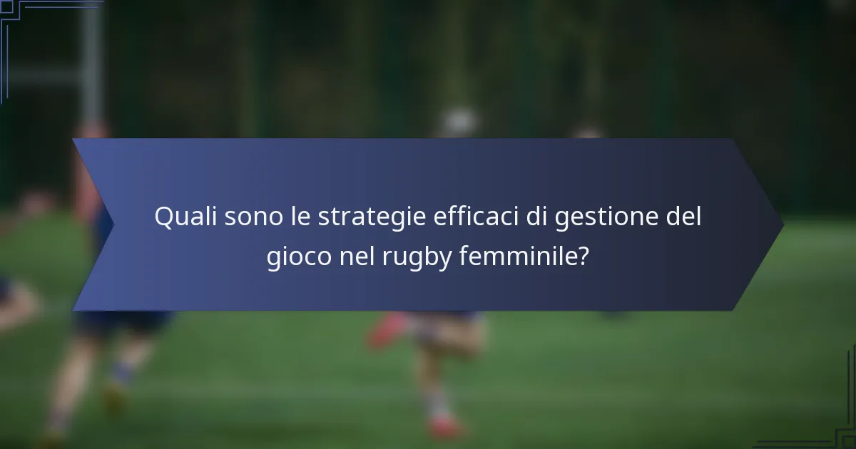 Quali sono le strategie efficaci di gestione del gioco nel rugby femminile?